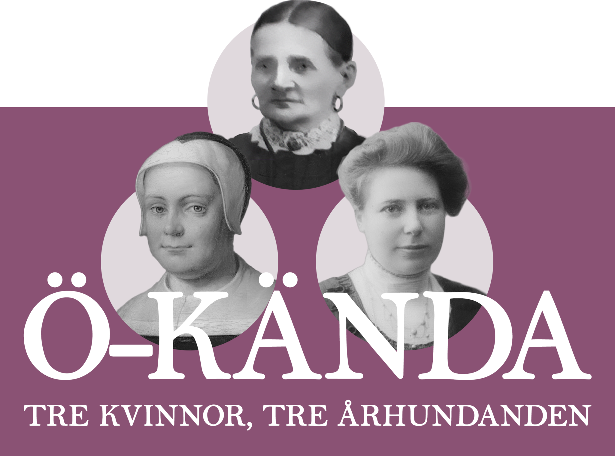 Ö-kända kvinnor, tre kvinnor, tre århundraden