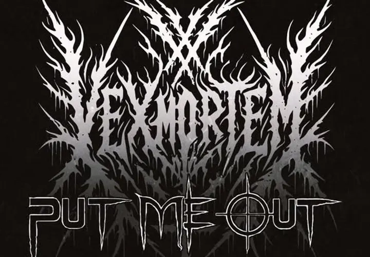  PUT ME OUT & VEXMORTEM